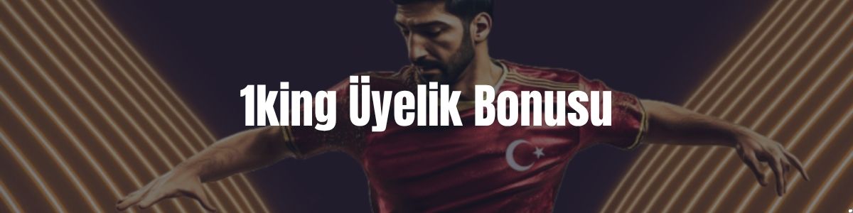 1king Üyelik Bonusu